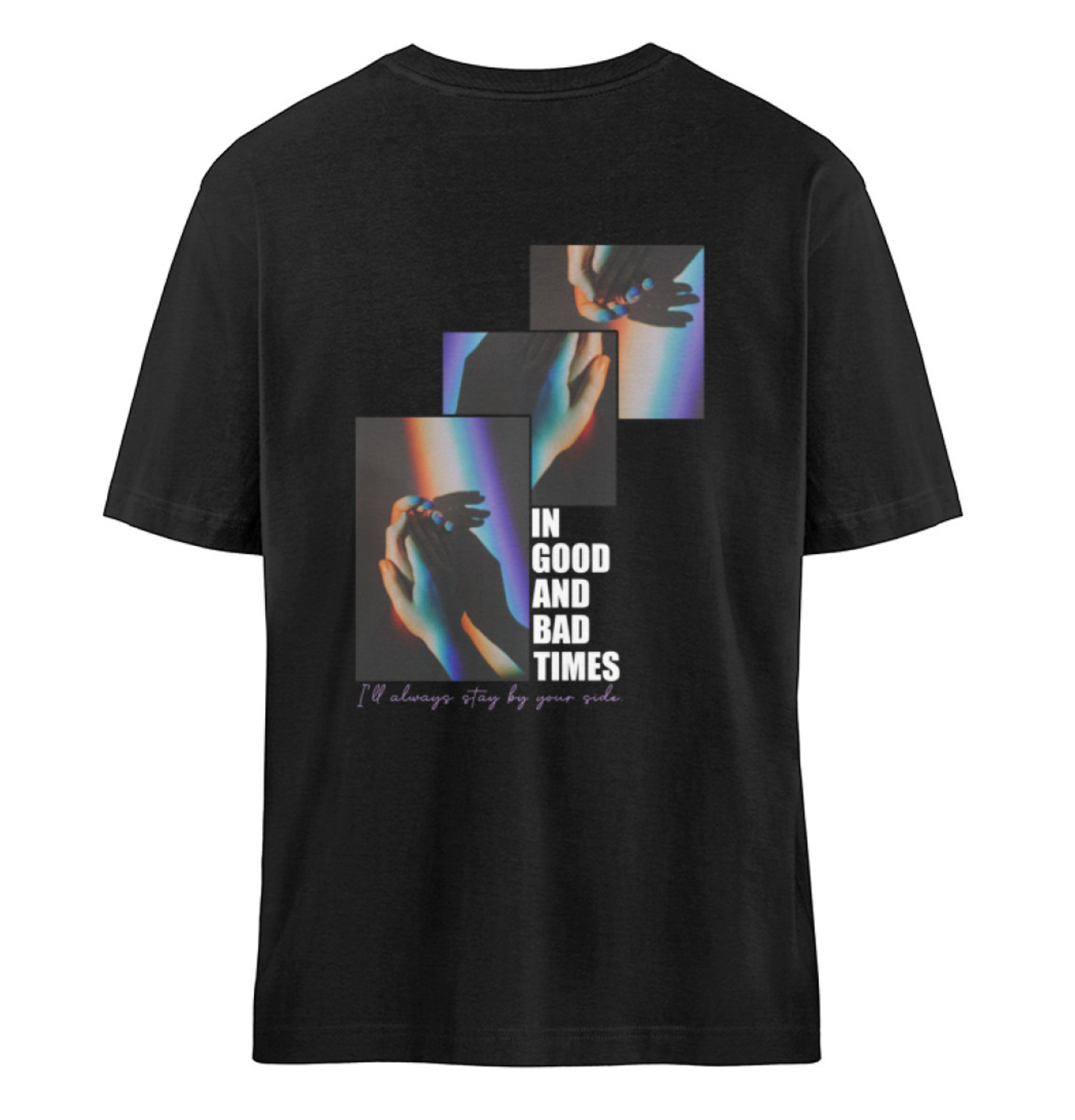 In Good & Bad Times  - T-Shirt