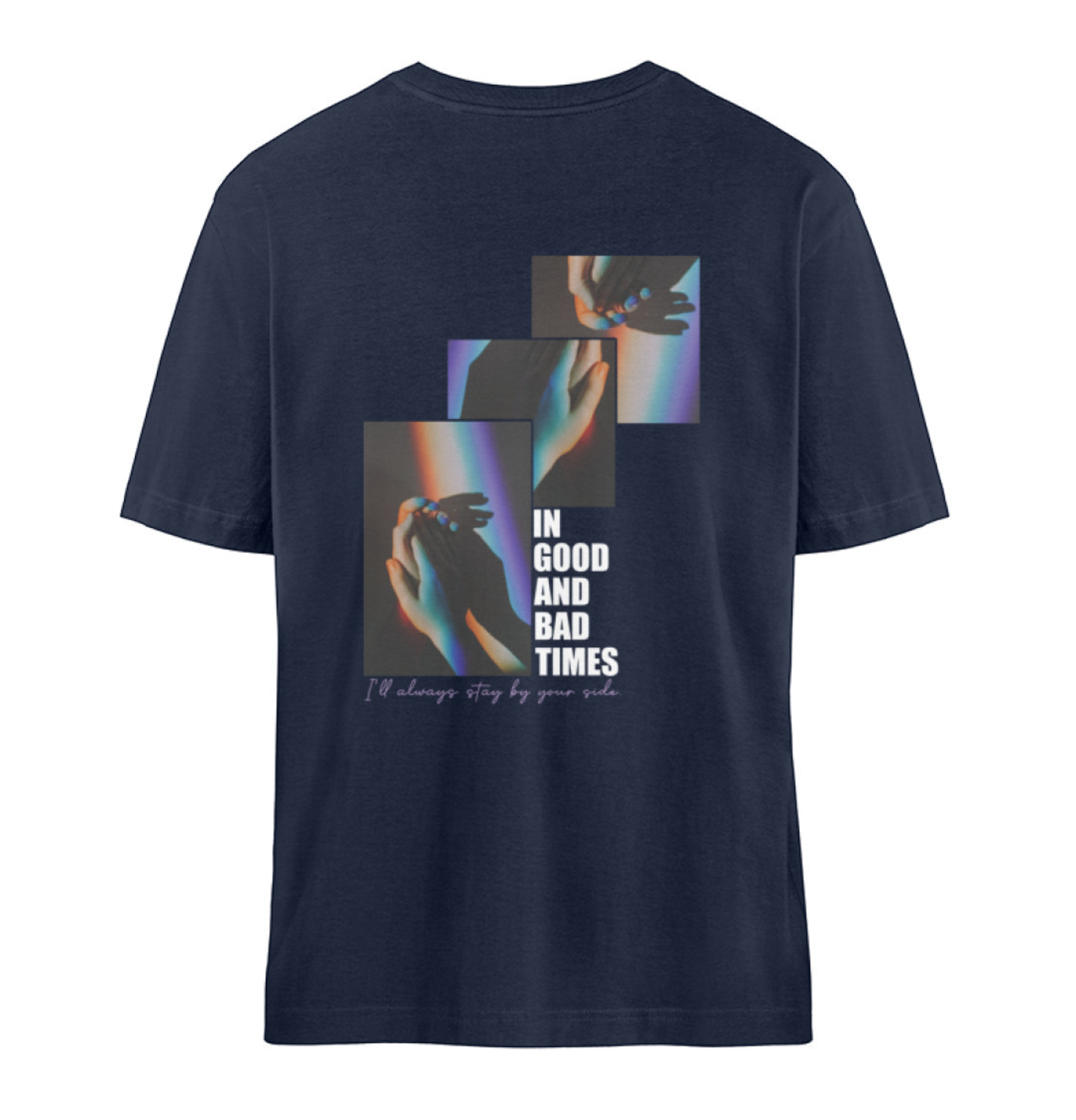 In Good & Bad Times  - T-Shirt